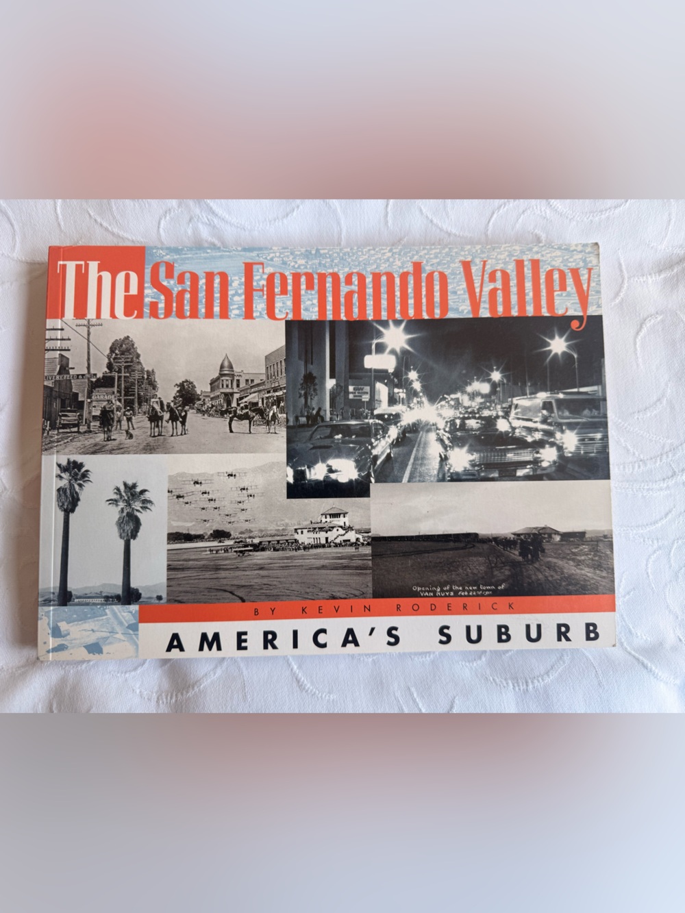 The San Fernando Valley America’s Suburb Book Kevin Roderick